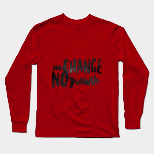 NO CHANGE NO GROWTH Long Sleeve T-Shirt by Shirtsy